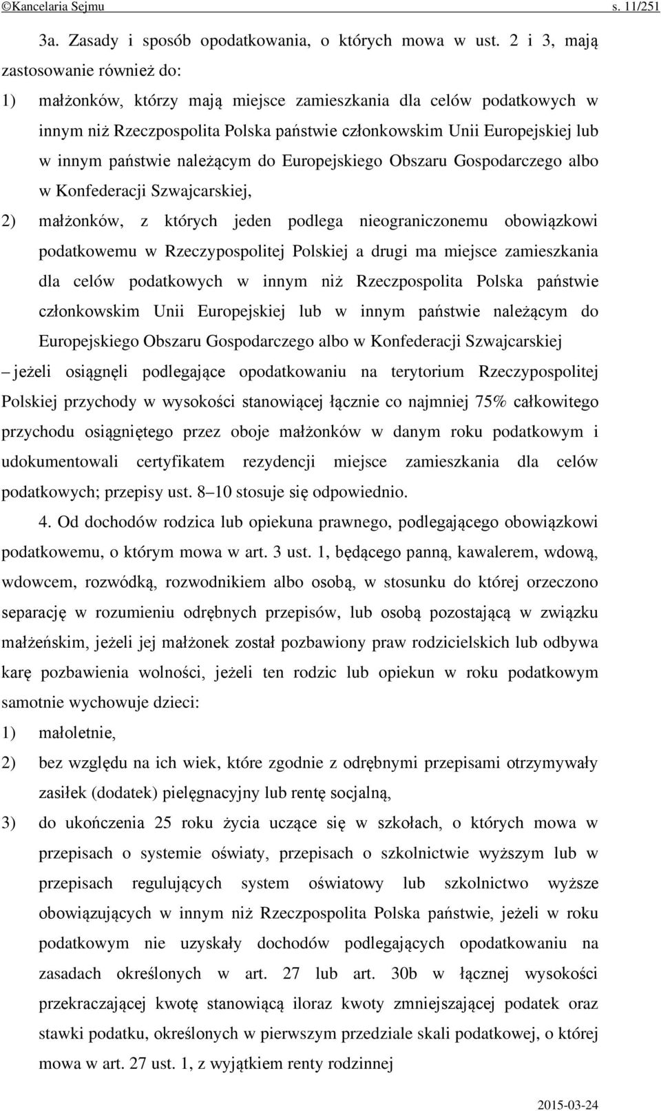 państwie należącym do Europejskiego Obszaru Gospodarczego albo w Konfederacji Szwajcarskiej, 2) małżonków, z których jeden podlega nieograniczonemu obowiązkowi podatkowemu w Rzeczypospolitej Polskiej