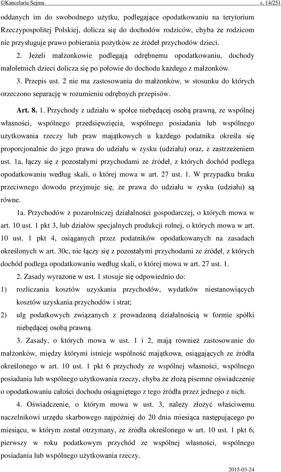 pożytków ze źródeł przychodów dzieci. 2. Jeżeli małżonkowie podlegają odrębnemu opodatkowaniu, dochody małoletnich dzieci dolicza się po połowie do dochodu każdego z małżonków. 3. Przepis ust.