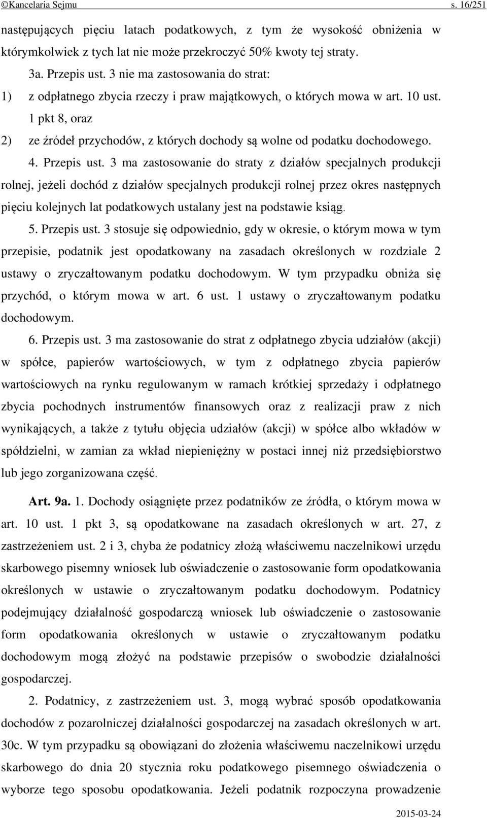 1 pkt 8, oraz 2) ze źródeł przychodów, z których dochody są wolne od podatku dochodowego. 4. Przepis ust.