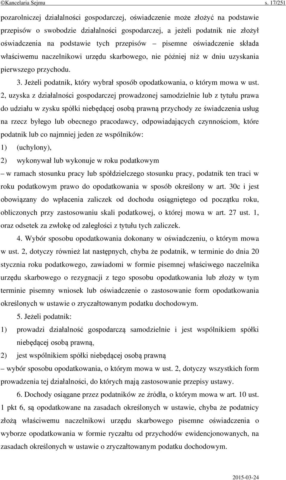 przepisów pisemne oświadczenie składa właściwemu naczelnikowi urzędu skarbowego, nie później niż w dniu uzyskania pierwszego przychodu. 3.