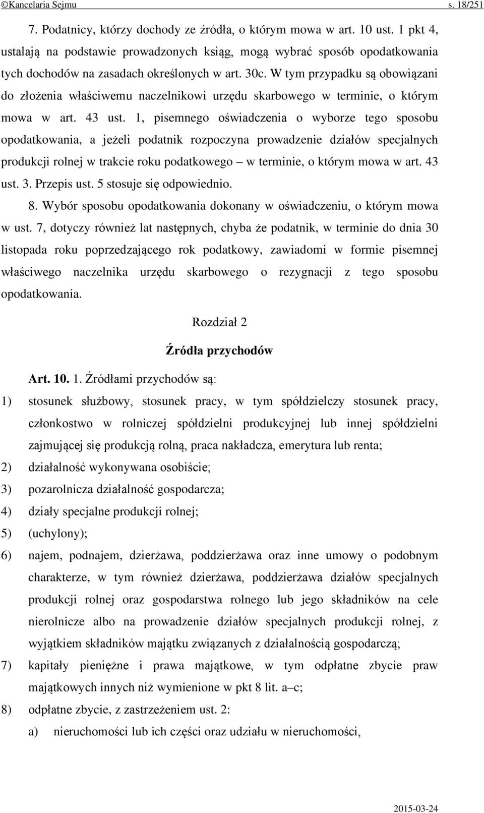 W tym przypadku są obowiązani do złożenia właściwemu naczelnikowi urzędu skarbowego w terminie, o którym mowa w art. 43 ust.