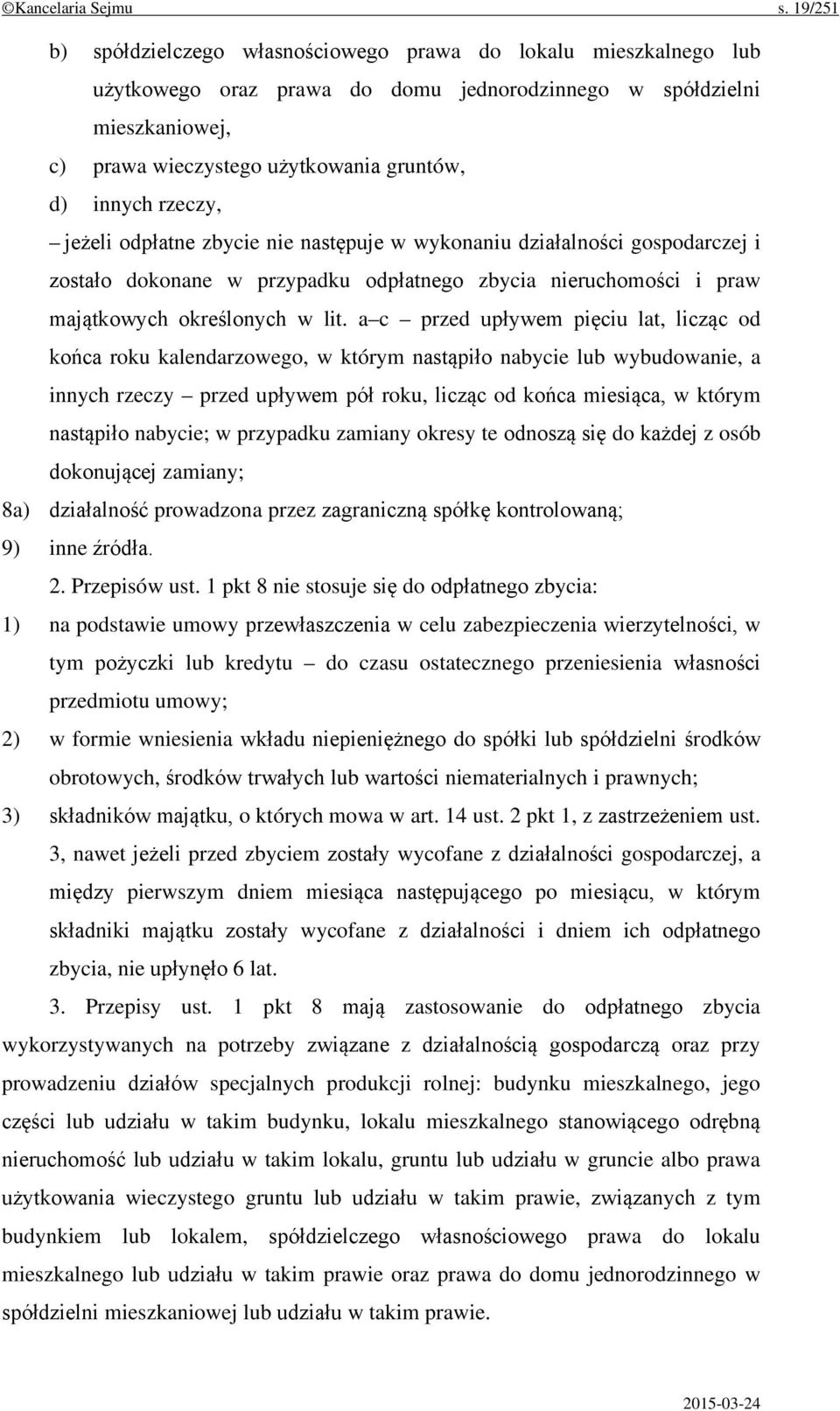 rzeczy, jeżeli odpłatne zbycie nie następuje w wykonaniu działalności gospodarczej i zostało dokonane w przypadku odpłatnego zbycia nieruchomości i praw majątkowych określonych w lit.