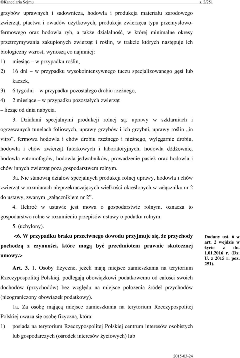 działalność, w której minimalne okresy przetrzymywania zakupionych zwierząt i roślin, w trakcie których następuje ich biologiczny wzrost, wynoszą co najmniej: 1) miesiąc w przypadku roślin, 2) 16 dni