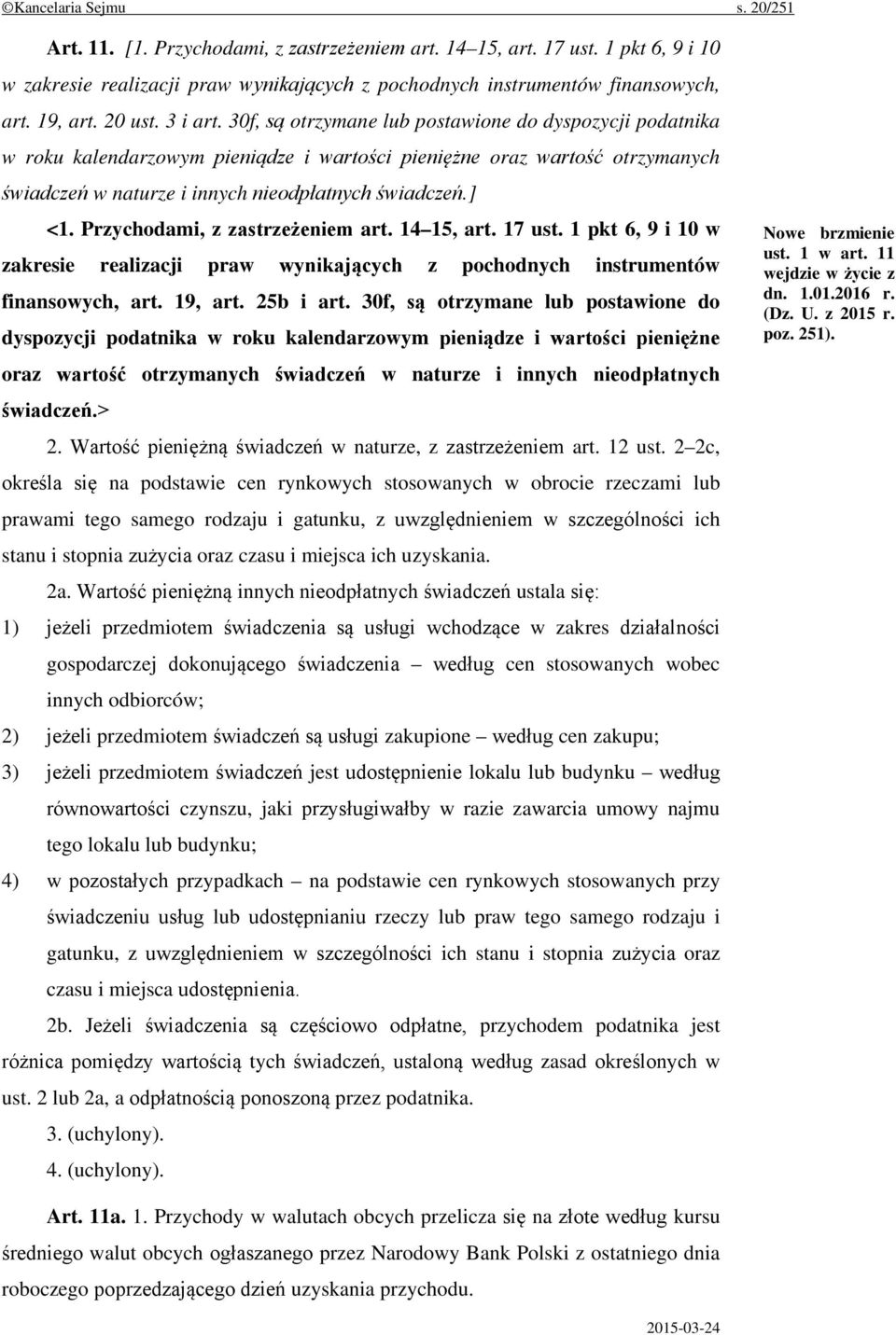 30f, są otrzymane lub postawione do dyspozycji podatnika w roku kalendarzowym pieniądze i wartości pieniężne oraz wartość otrzymanych świadczeń w naturze i innych nieodpłatnych świadczeń.] <1.