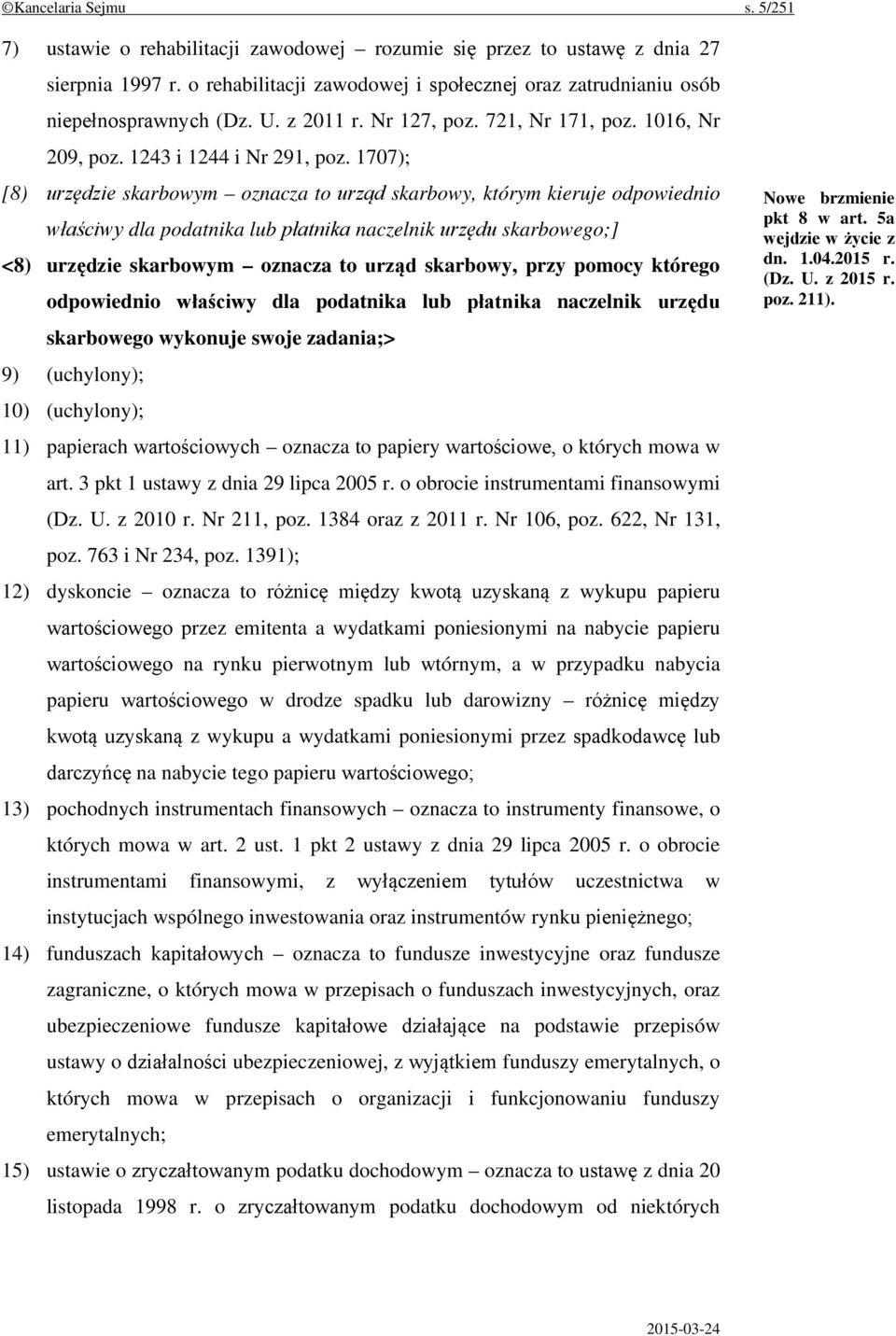 1707); [8) urzędzie skarbowym oznacza to urząd skarbowy, którym kieruje odpowiednio właściwy dla podatnika lub płatnika naczelnik urzędu skarbowego;] <8) urzędzie skarbowym oznacza to urząd skarbowy,