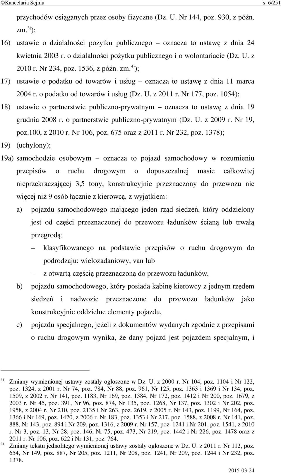 4) ); 17) ustawie o podatku od towarów i usług oznacza to ustawę z dnia 11 marca 2004 r. o podatku od towarów i usług (Dz. U. z 2011 r. Nr 177, poz.