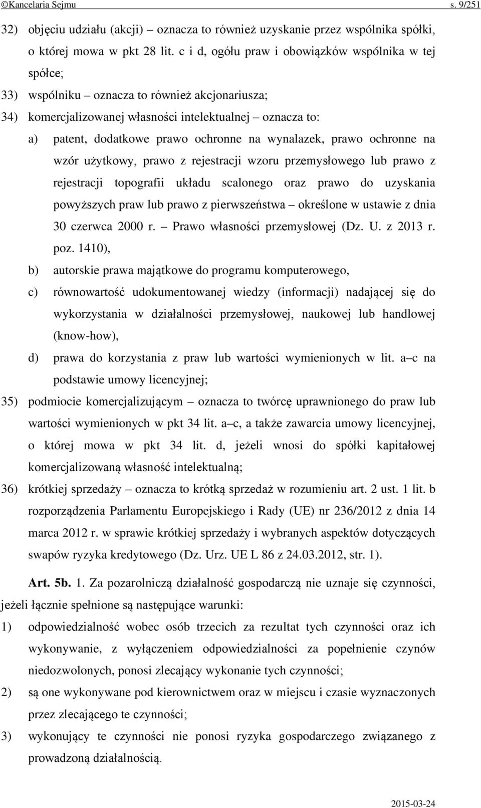 na wynalazek, prawo ochronne na wzór użytkowy, prawo z rejestracji wzoru przemysłowego lub prawo z rejestracji topografii układu scalonego oraz prawo do uzyskania powyższych praw lub prawo z