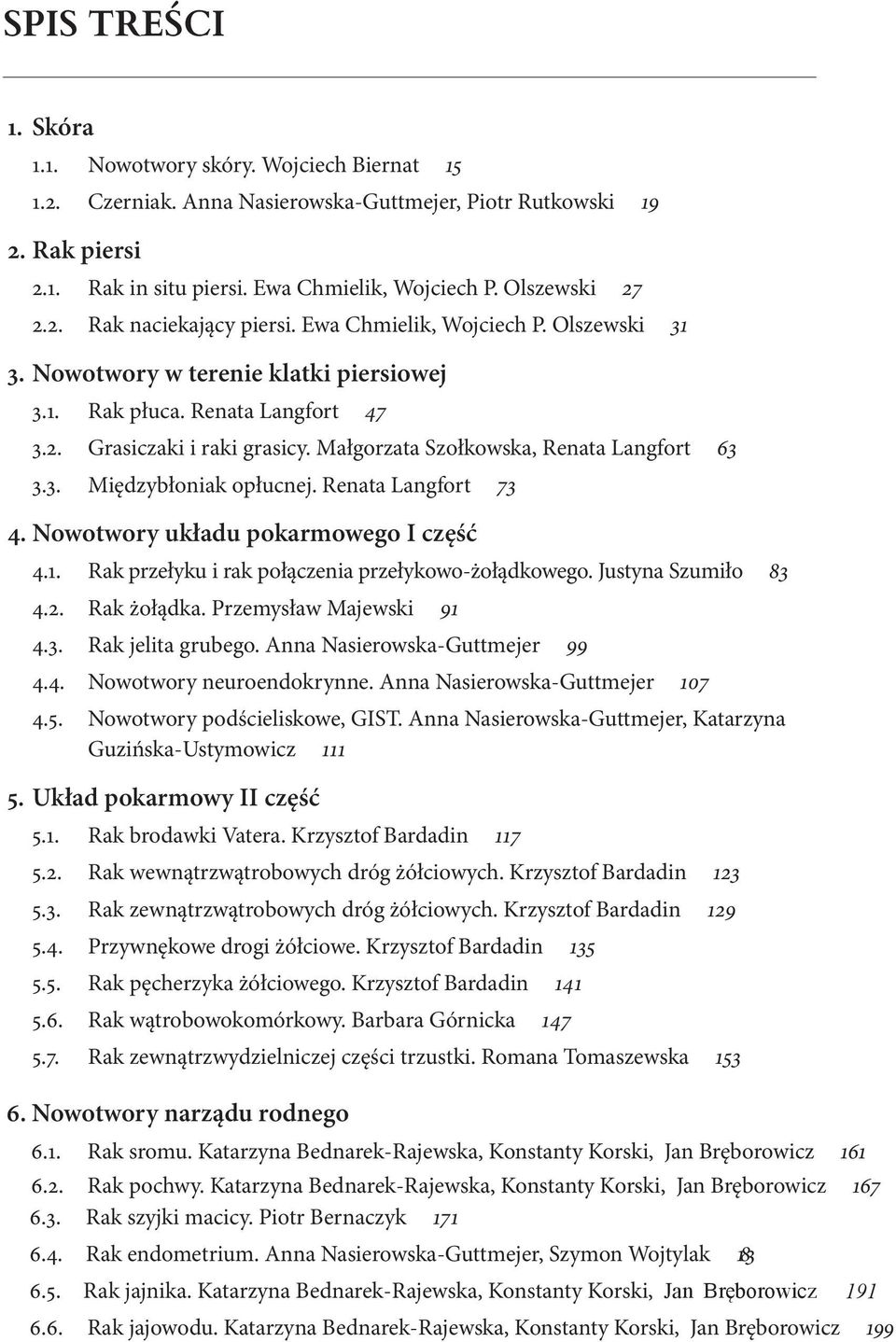 Małgorzata Szołkowska, Renata Langfort 63 3.3. Międzybłoniak opłucnej. Renata Langfort 73 4. Nowotwory układu pokarmowego I część 4.1. Rak przełyku i rak połączenia przełykowo-żołądkowego.