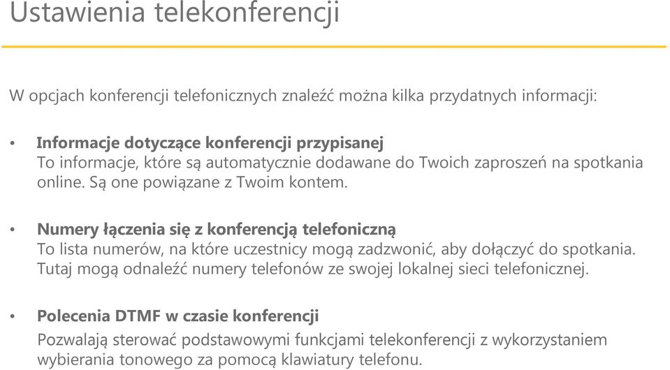 Numery łączenia się z konferencją telefoniczną To lista numerów, na które uczestnicy mogą zadzwonić, aby dołączyć do spotkania.