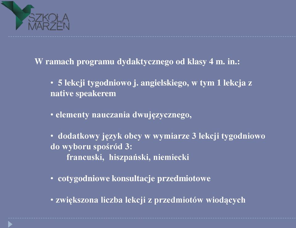 dodatkowy język obcy w wymiarze 3 lekcji tygodniowo do wyboru spośród 3: francuski,