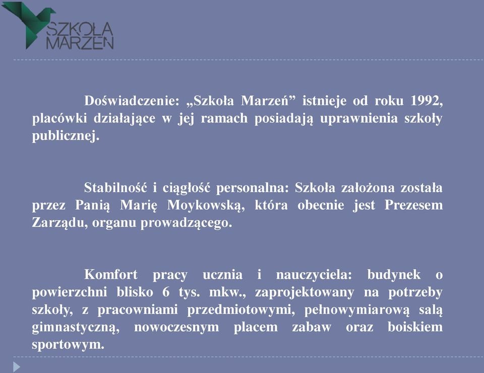 organu prowadzącego. Komfort pracy ucznia i nauczyciela: budynek o powierzchni blisko 6 tys. mkw.