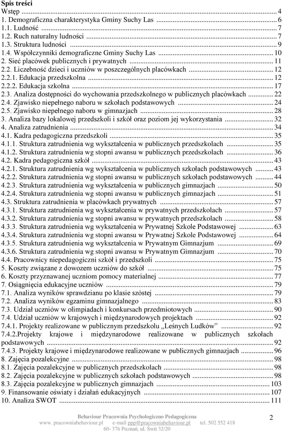 Analiza dostępności do wychowania przedszkolnego w publicznych placówkach... 22 2.4. Zjawisko niepełnego naboru w szkołach podstawowych... 24 2.5. Zjawisko niepełnego naboru w gimnazjach... 28 3.