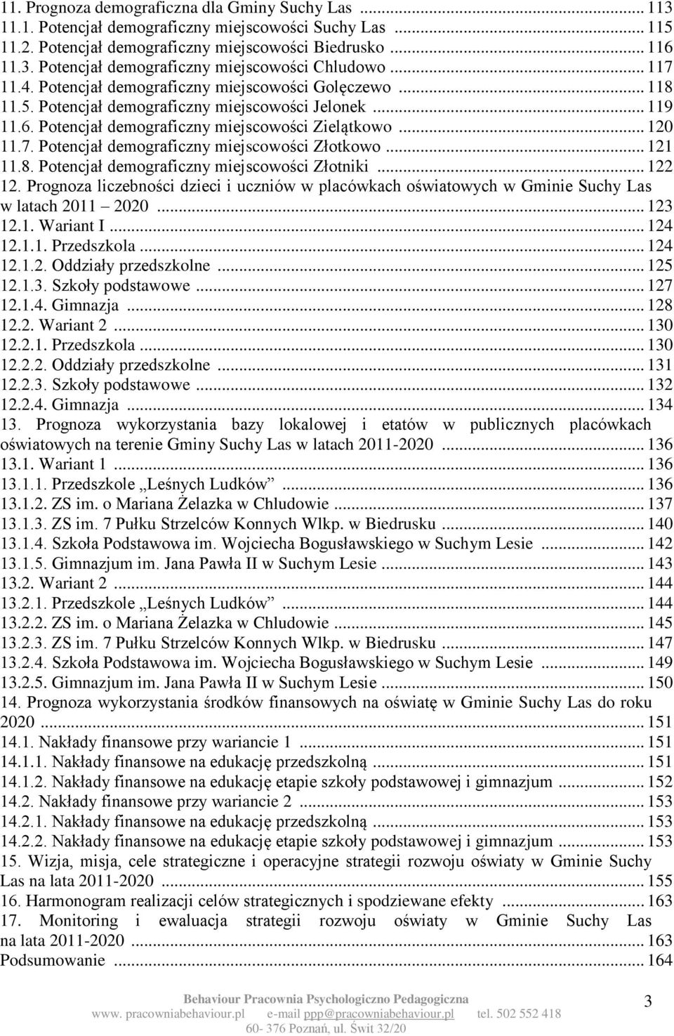 .. 121 11.8. Potencjał demograficzny miejscowości Złotniki... 122 12. Prognoza liczebności dzieci i uczniów w placówkach oświatowych w Gminie Suchy Las w latach 2011 2020... 123 12.1. Wariant I.