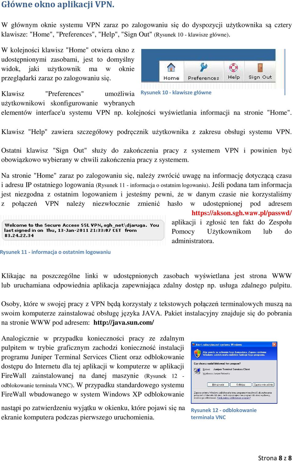 Klawisz "Preferences" umożliwia użytkownikowi skonfigurowanie wybranych elementów interface'u systemu VPN np. kolejności wyświetlania informacji na stronie "Home".