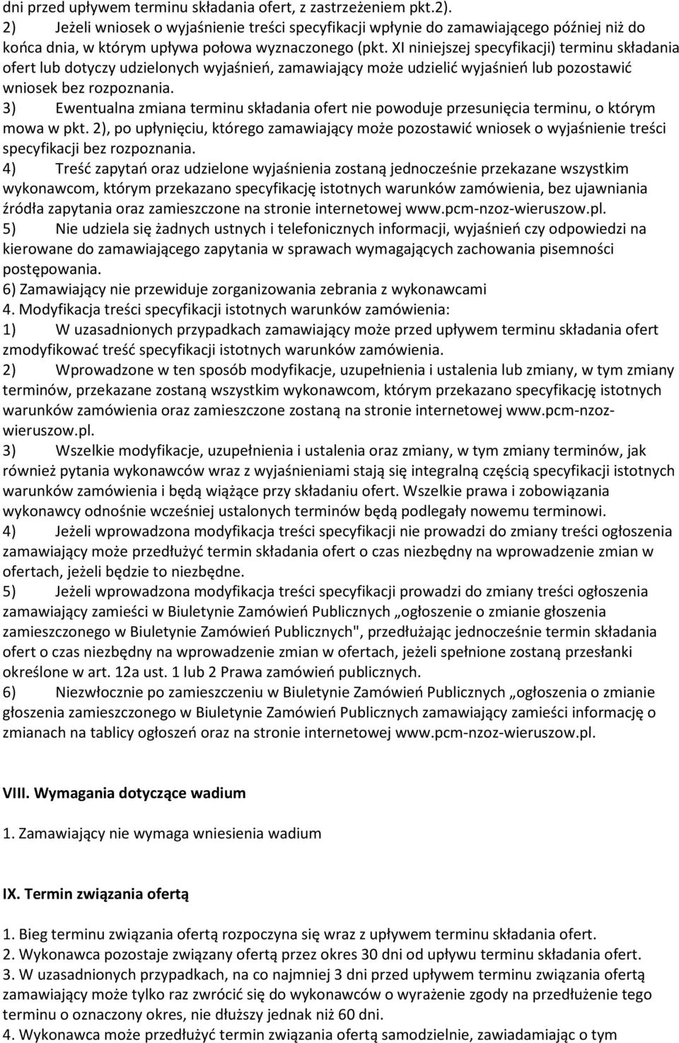 XI niniejszej specyfikacji) terminu składania ofert lub dotyczy udzielonych wyjaśnień, zamawiający może udzielić wyjaśnień lub pozostawić wniosek bez rozpoznania.