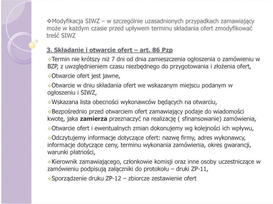 dniu składania ofert we wskazanym miejscu podanym w ogłoszeniu i SIWZ, Wskazana lista obecności wykonawców będących na otwarciu, Bezpośrednio przed otwarciem ofert zamawiający podaje do wiadomości