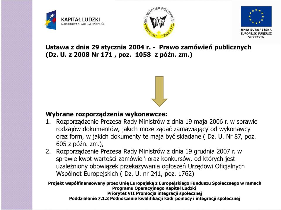 w sprawie rodzajów dokumentów, jakich może żądać zamawiający od wykonawcy oraz form, w jakich dokumenty te maja być składane ( Dz. U. Nr 87, poz.