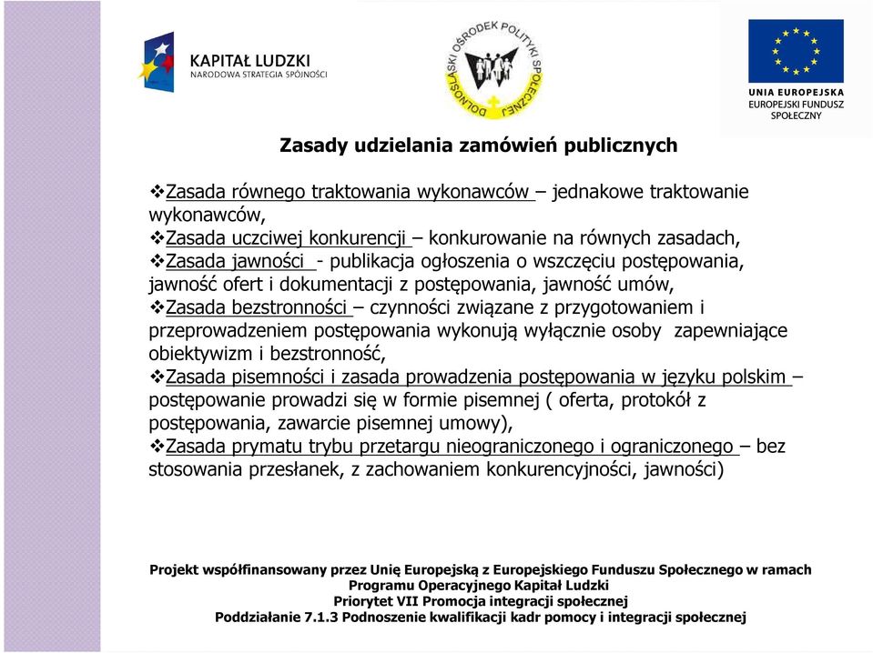 postępowania wykonują wyłącznie osoby zapewniające obiektywizm i bezstronność, Zasada pisemności i zasada prowadzenia postępowania w języku polskim postępowanie prowadzi się w formie