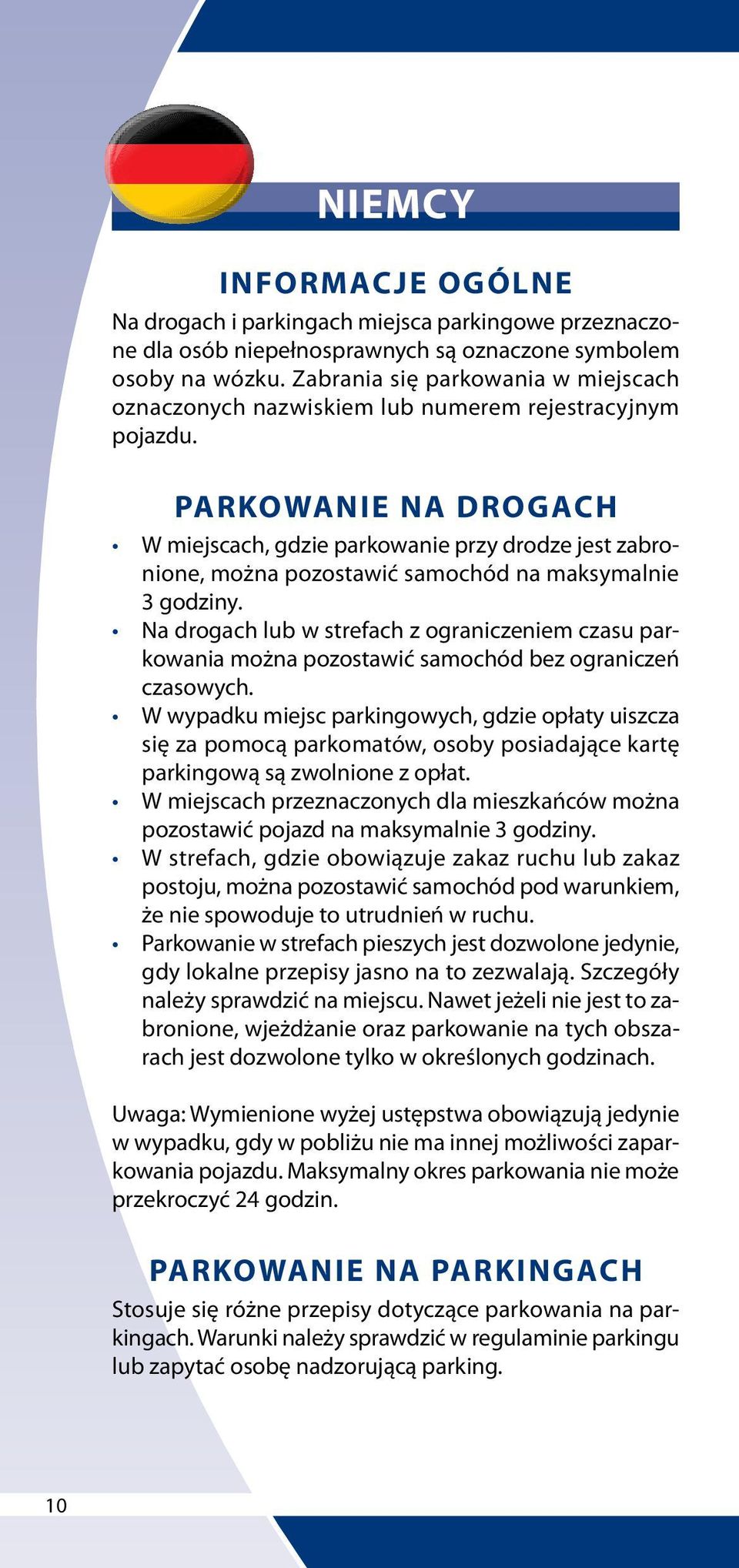 Na drogach lub w strefach z ograniczeniem czasu parkowania można pozostawić samochód bez ograniczeń czasowych.