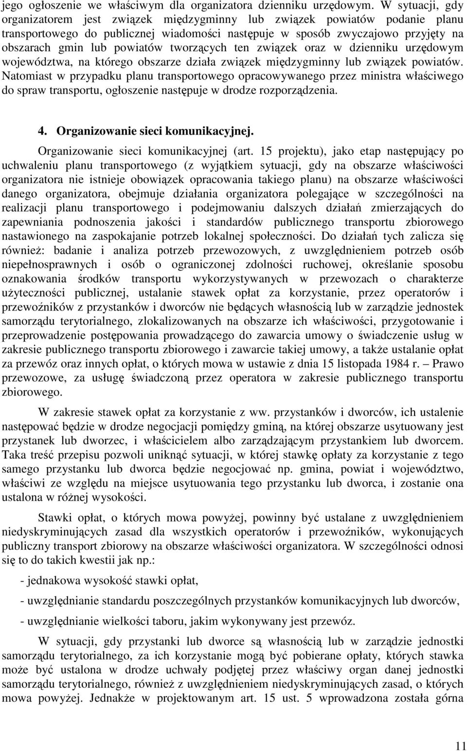 powiatów tworzących ten związek oraz w dzienniku urzędowym województwa, na którego obszarze działa związek międzygminny lub związek powiatów.