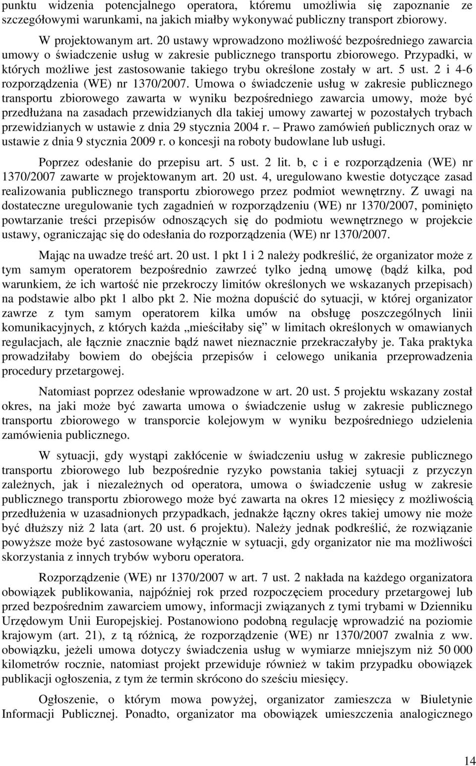 Przypadki, w których możliwe jest zastosowanie takiego trybu określone zostały w art. 5 ust. 2 i 4-6 rozporządzenia (WE) nr 1370/2007.
