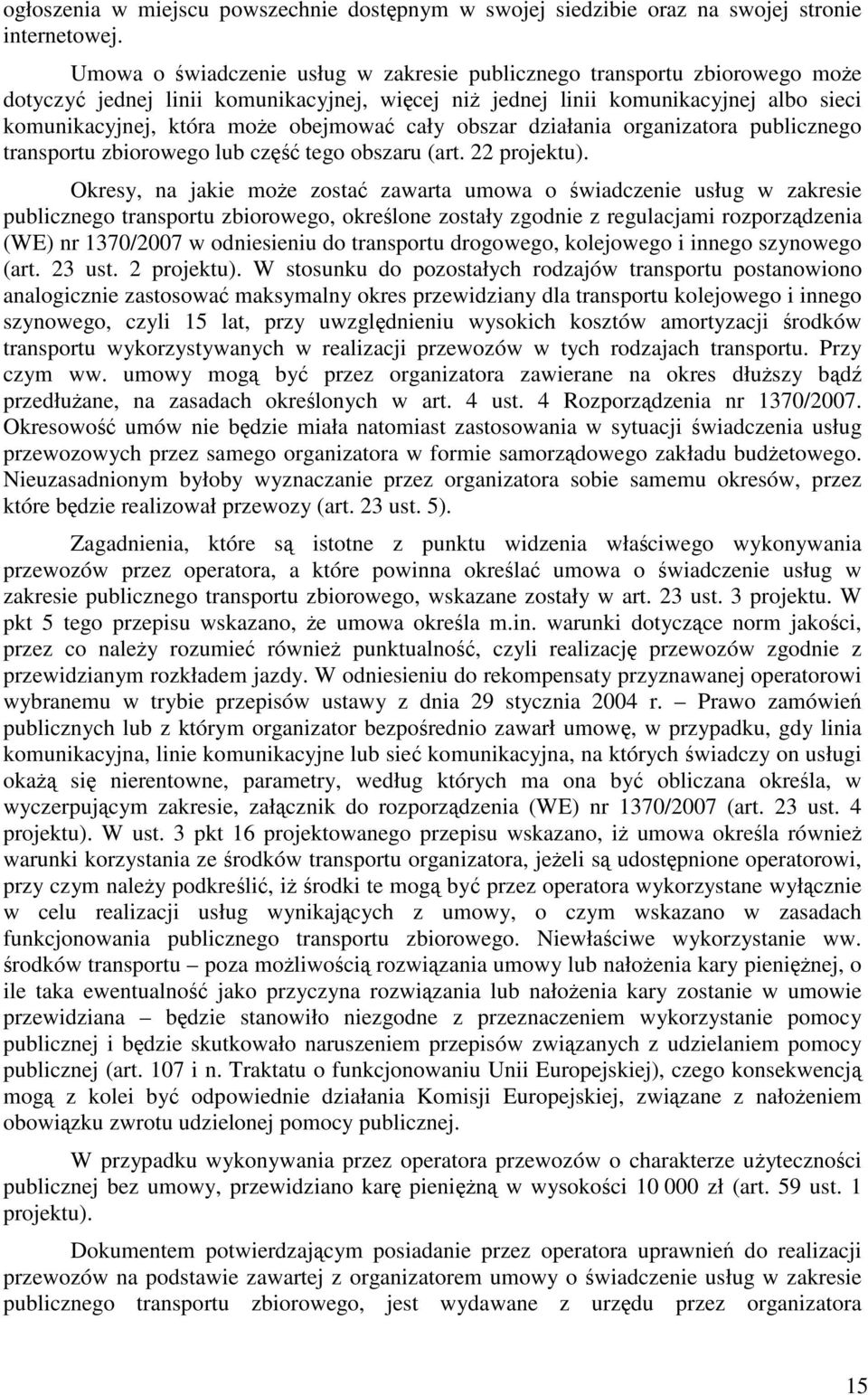 obejmować cały obszar działania organizatora publicznego transportu zbiorowego lub część tego obszaru (art. 22 projektu).