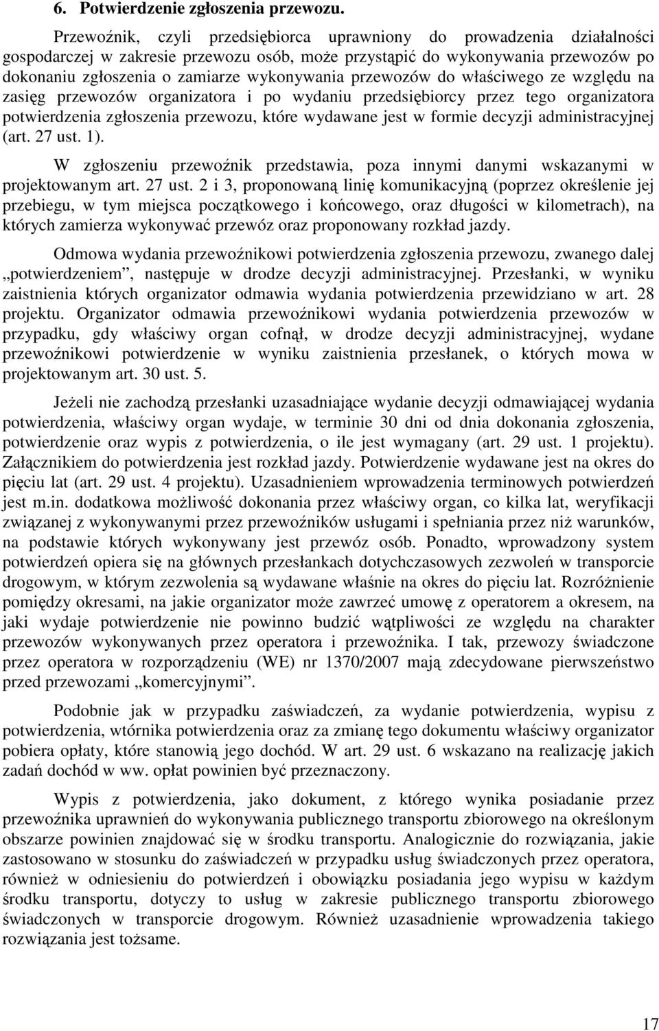 przewozów do właściwego ze względu na zasięg przewozów organizatora i po wydaniu przedsiębiorcy przez tego organizatora potwierdzenia zgłoszenia przewozu, które wydawane jest w formie decyzji