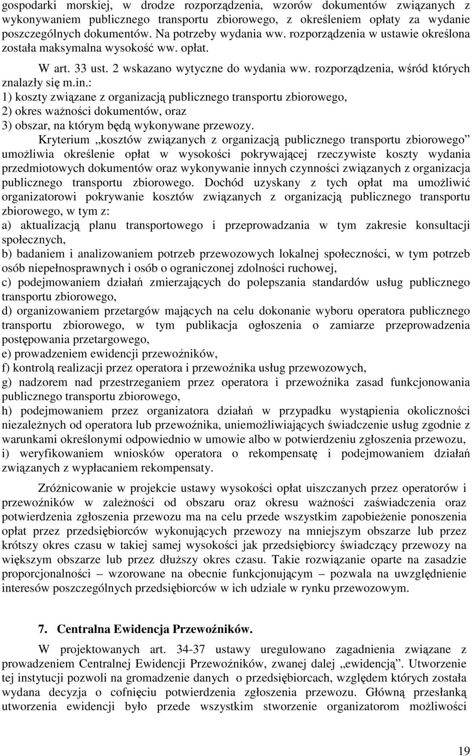 : 1) koszty związane z organizacją publicznego transportu zbiorowego, 2) okres ważności dokumentów, oraz 3) obszar, na którym będą wykonywane przewozy.
