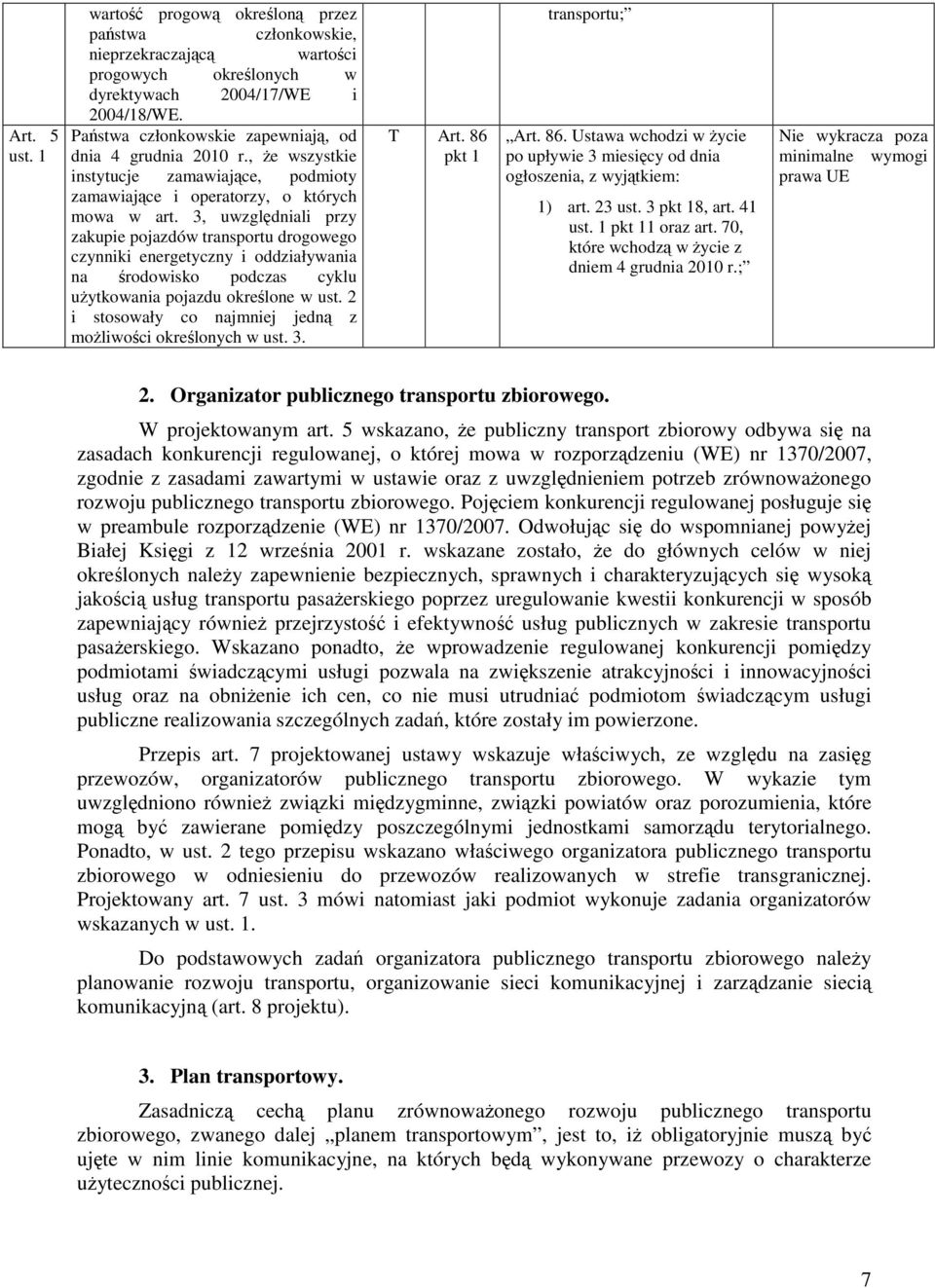 3, uwzględniali przy zakupie pojazdów transportu drogowego czynniki energetyczny i oddziaływania na środowisko podczas cyklu użytkowania pojazdu określone w ust.