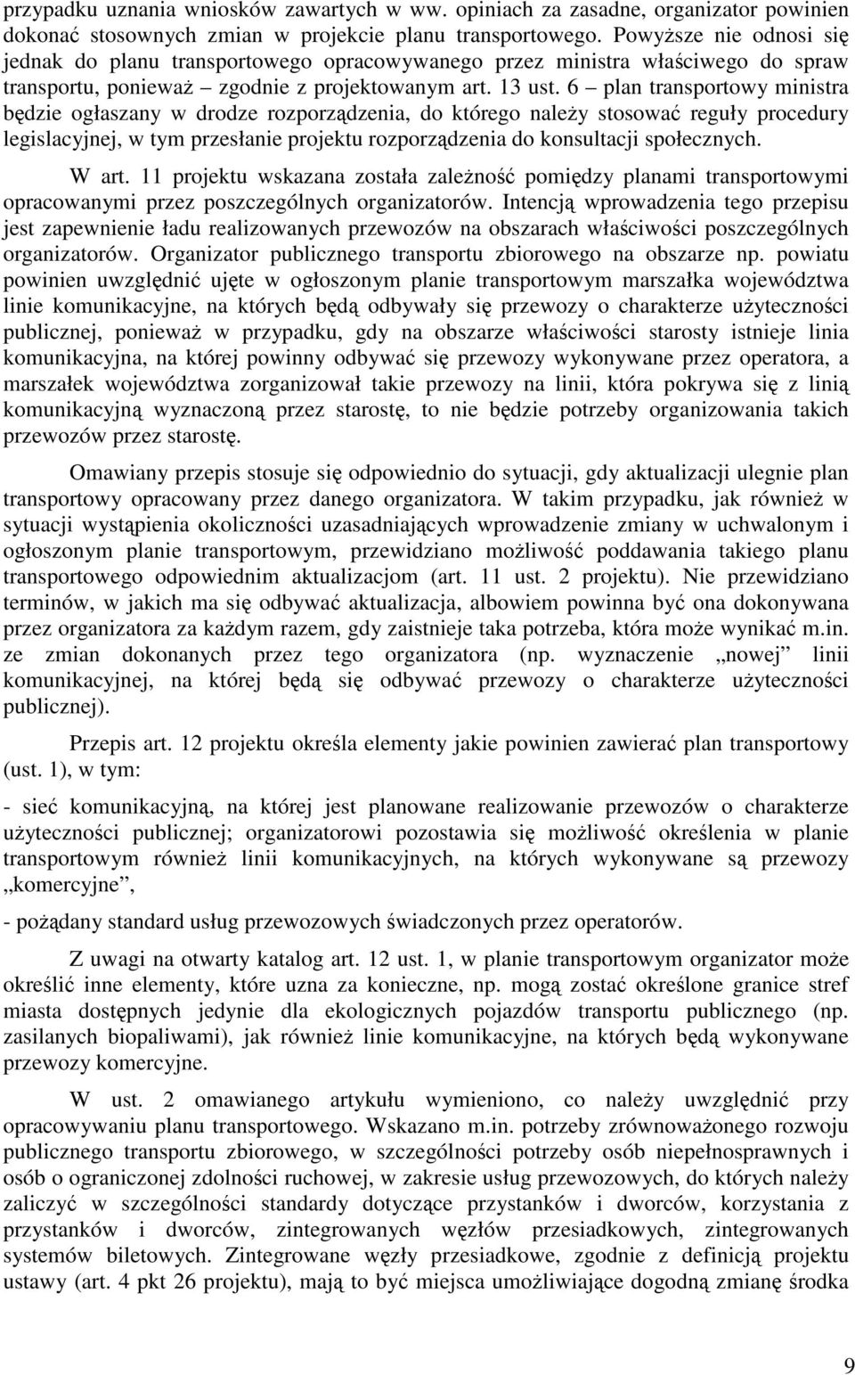6 plan transportowy ministra będzie ogłaszany w drodze rozporządzenia, do którego należy stosować reguły procedury legislacyjnej, w tym przesłanie projektu rozporządzenia do konsultacji społecznych.
