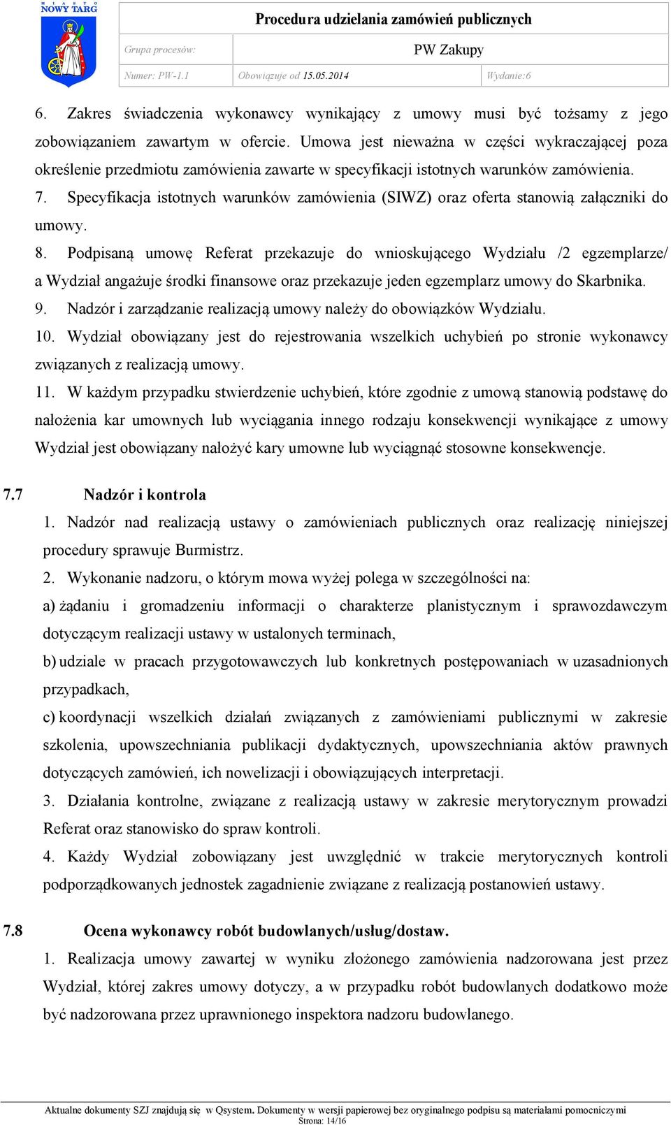 Specyfikacja istotnych warunków zamówienia (SIWZ) ora z oferta stanowią załączniki do umowy. 8.