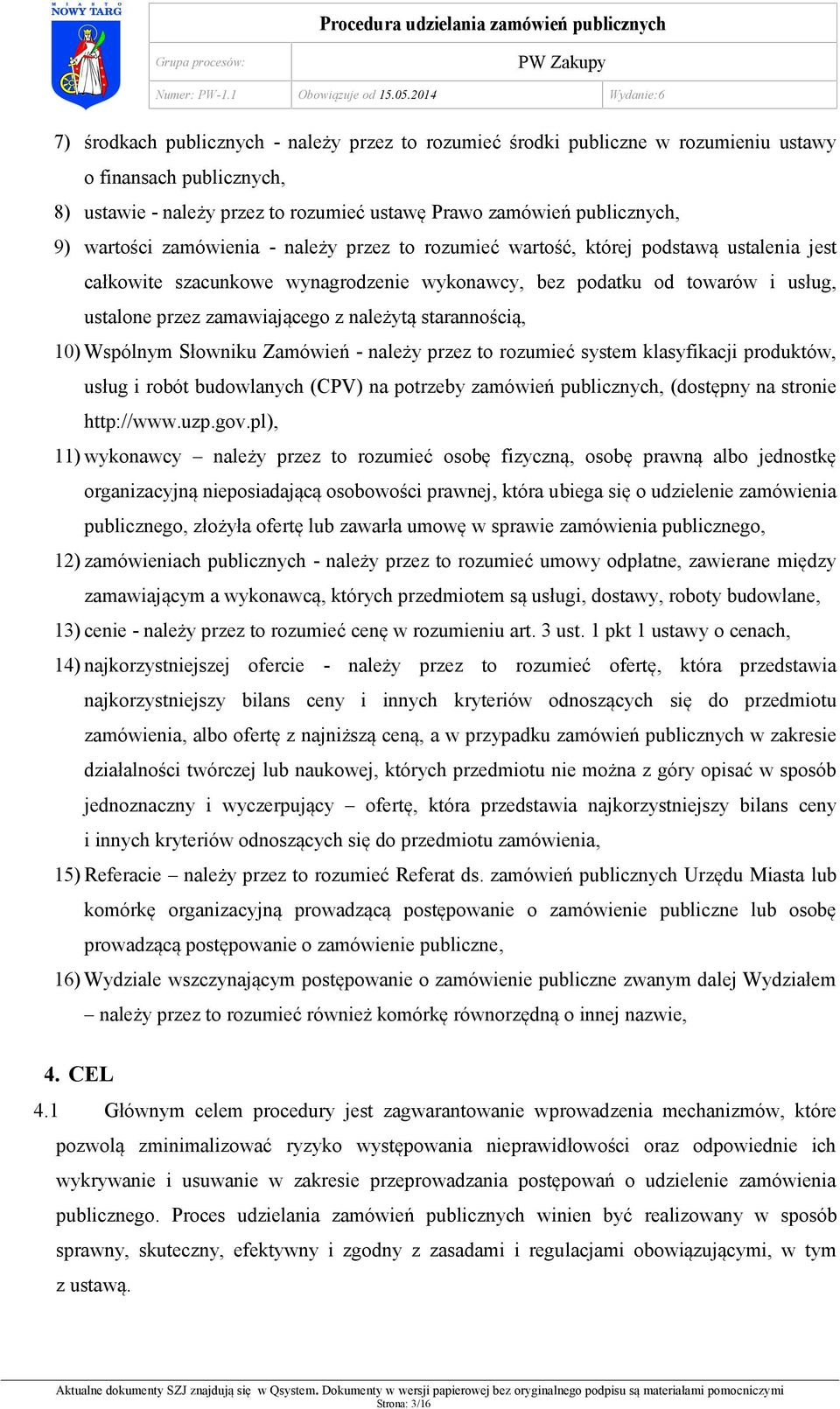 starannością, 10) Wspólnym Słowniku Zamówień - należy przez to rozumieć system klasyfikacji produktów, usług i robót budowlanych (CPV) na potrzeby zamówień publicznych, (dostępny na stronie