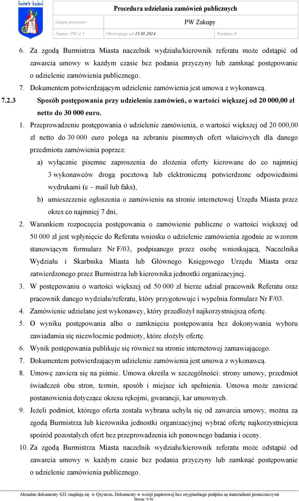 Przeprowadzenie postępowania o udzielenie zamówienia, o wartości większej od 20 000,00 zł netto do 30 000 euro polega na zebraniu pisemnych ofert właściwych dla danego przedmiotu zamówienia poprzez: