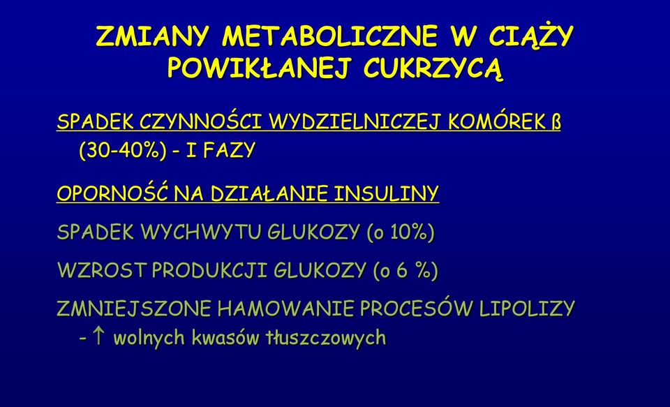 INSULINY SPADEK WYCHWYTU GLUKOZY (o 10%) WZROST PRODUKCJI GLUKOZY