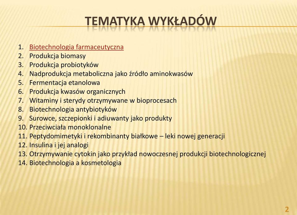 Witaminy i sterydy otrzymywane w bioprocesach 8. Biotechnologia antybiotyków 9. Surowce, szczepionki i adiuwanty jako produkty 10.