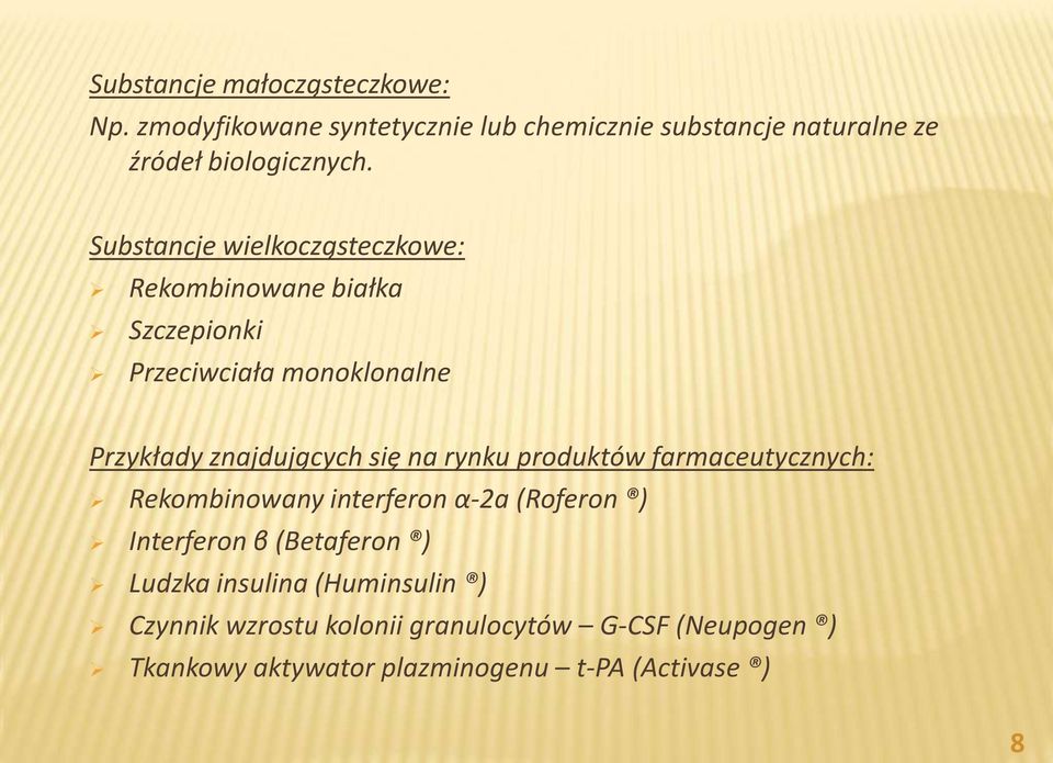 rynku produktów farmaceutycznych: Rekombinowany interferon α-2a (Roferon ) Interferon β (Betaferon ) Ludzka insulina