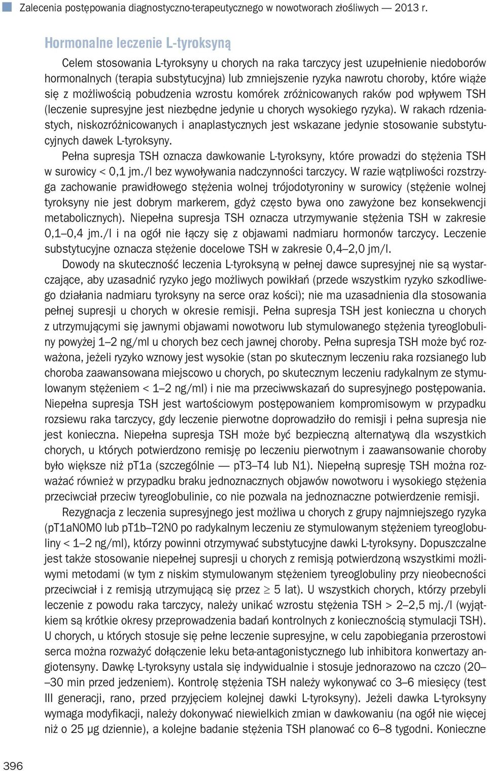 które wiąże się z możliwością pobudzenia wzrostu komórek zróżnicowanych raków pod wpływem TSH (leczenie supresyjne jest niezbędne jedynie u chorych wysokiego ryzyka).