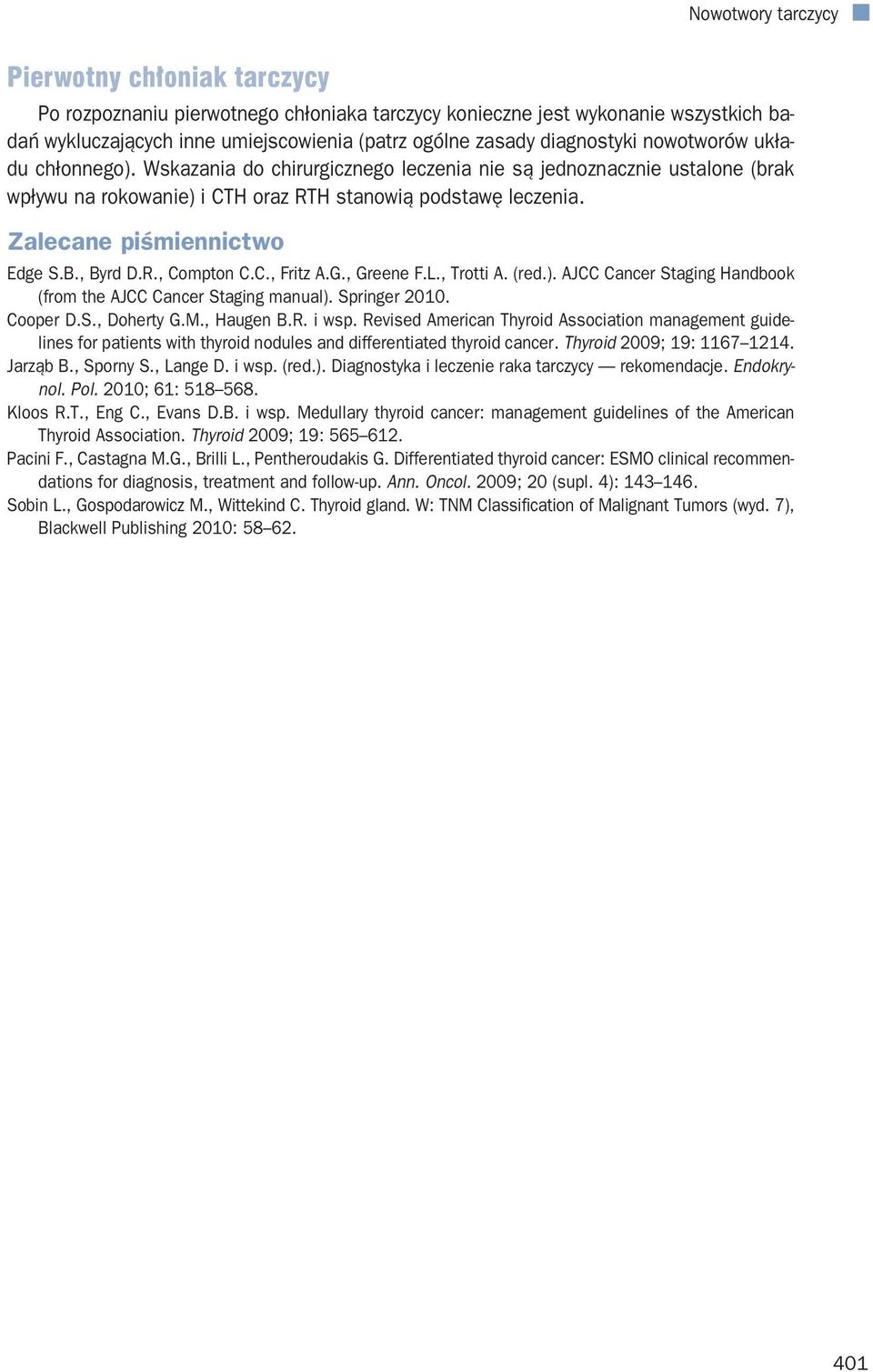 Zalecane piśmiennictwo Edge S.B., Byrd D.R., Compton C.C., Fritz A.G., Greene F.L., Trotti A. (red.). AJCC Cancer Staging Handbook (from the AJCC Cancer Staging manual). Springer 2010. Cooper D.S., Doherty G.