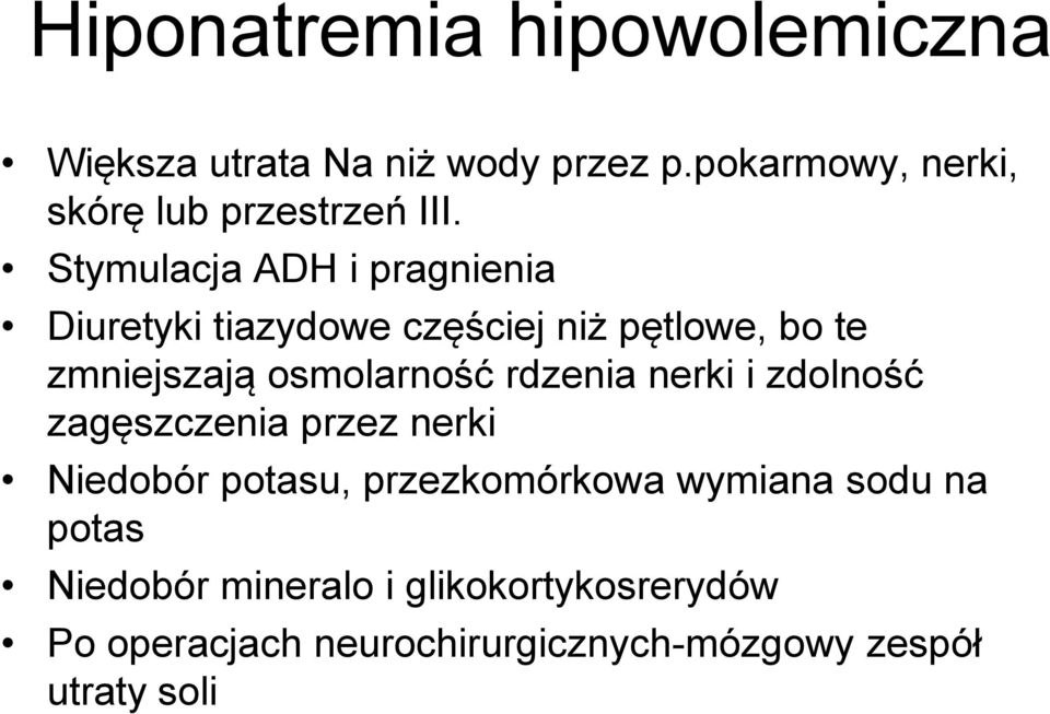 Stymulacja ADH i pragnienia Diuretyki tiazydowe częściej niż pętlowe, bo te zmniejszają osmolarność