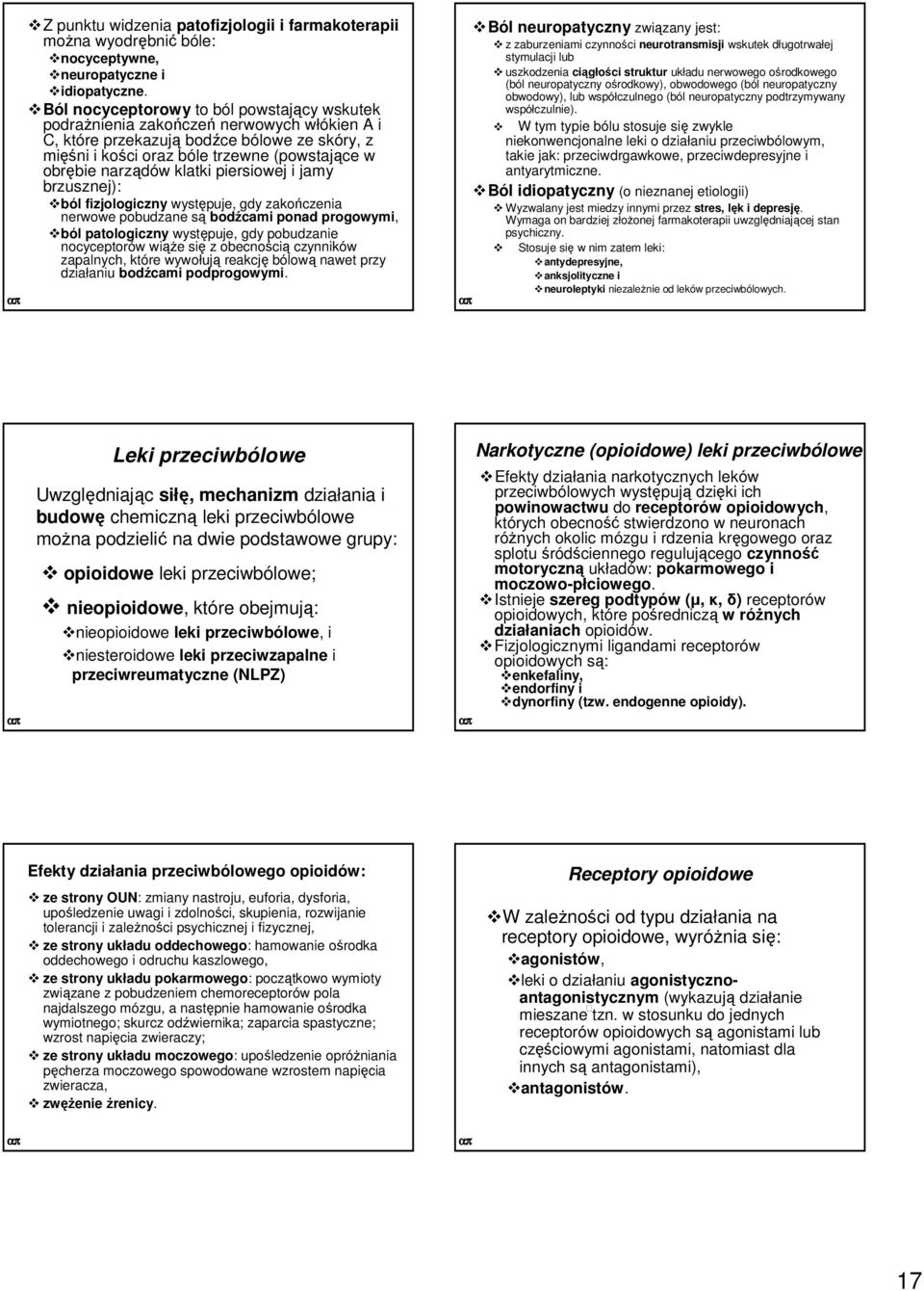 klatki piersiowej i jamy brzusznej): ból fizjologiczny występuje, gdy zakończenia nerwowe pobudzane są bodźcami ponad progowymi, ból patologiczny występuje, gdy pobudzanie nocyceptorów wiąŝe się z