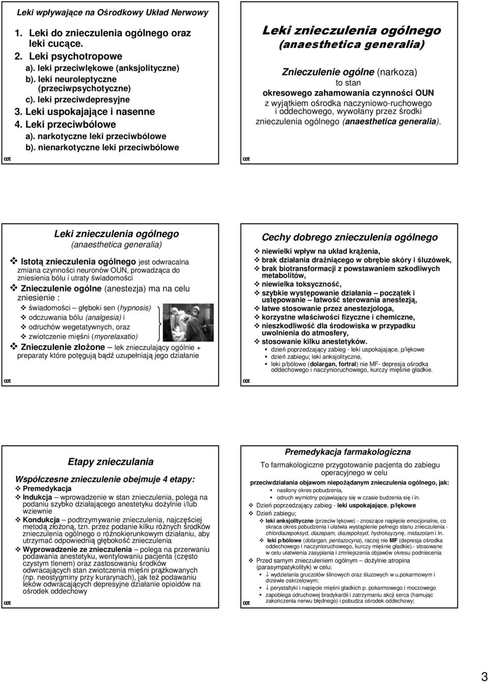 nienarkotyczne leki przeciwbólowe Leki znieczulenia ogólnego (anaesthetica generalia) Znieczulenie ogólne (narkoza) to stan okresowego zahamowania czynności OUN z wyjątkiem ośrodka