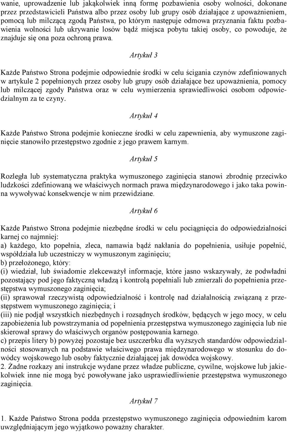 Artykuł 3 Każde Państwo Strona podejmie odpowiednie środki w celu ścigania czynów zdefiniowanych w artykule 2 popełnionych przez osoby lub grupy osób działające bez upoważnienia, pomocy lub milczącej