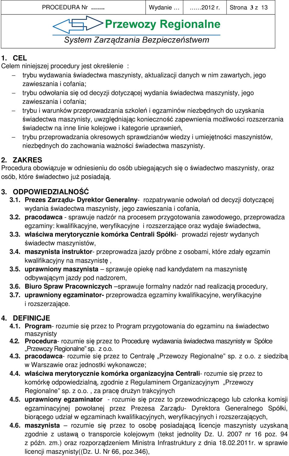 wydania świadectwa maszynisty, jego zawieszania i cofania; trybu i warunków przeprowadzania szkoleń i egzaminów niezbędnych do uzyskania świadectwa maszynisty, uwzględniając konieczność zapewnienia