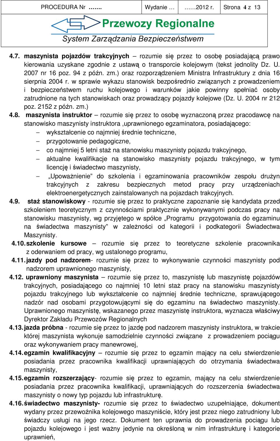 ) oraz rozporządzeniem Ministra Infrastruktury z dnia 16 sierpnia 2004 r.