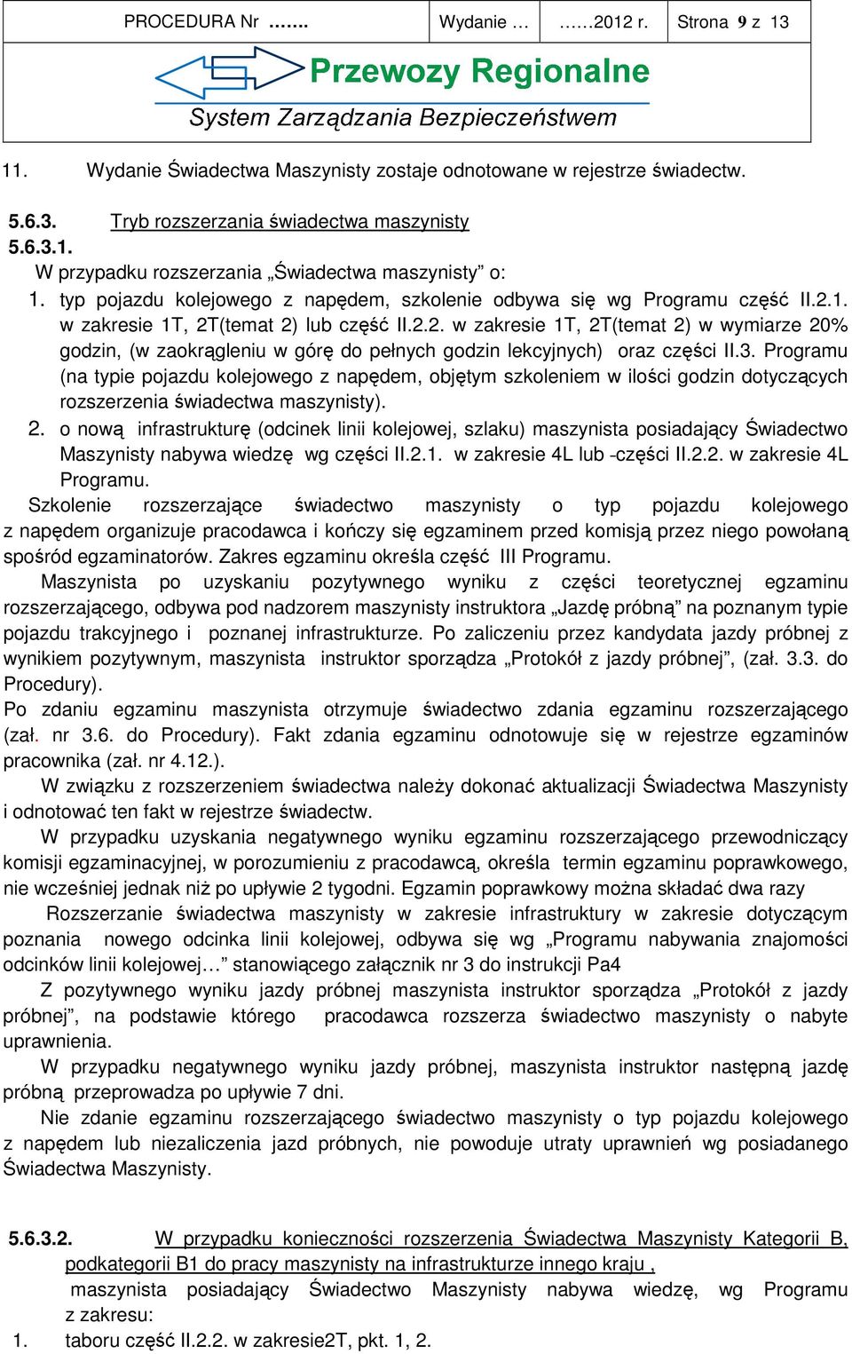 3. Programu (na typie pojazdu kolejowego z napędem, objętym szkoleniem w ilości godzin dotyczących rozszerzenia świadectwa maszynisty). 2.