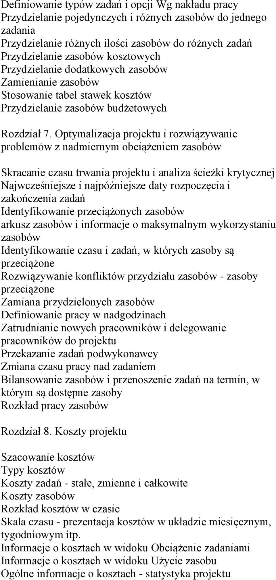 Optymalizacja projektu i rozwiązywanie problemów z nadmiernym obciążeniem zasobów Skracanie czasu trwania projektu i analiza ścieżki krytycznej Najwcześniejsze i najpóźniejsze daty rozpoczęcia i