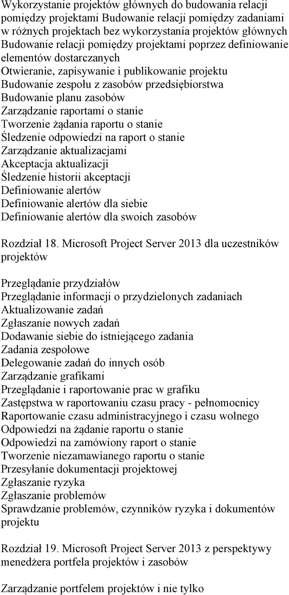 stanie Tworzenie żądania raportu o stanie Śledzenie odpowiedzi na raport o stanie Zarządzanie aktualizacjami Akceptacja aktualizacji Śledzenie historii akceptacji Definiowanie alertów Definiowanie