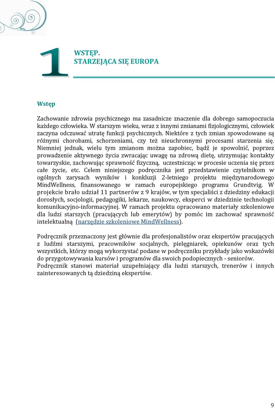 Niektóre z tych zmian spowodowane są różnymi chorobami, schorzeniami, czy też nieuchronnymi procesami starzenia się.