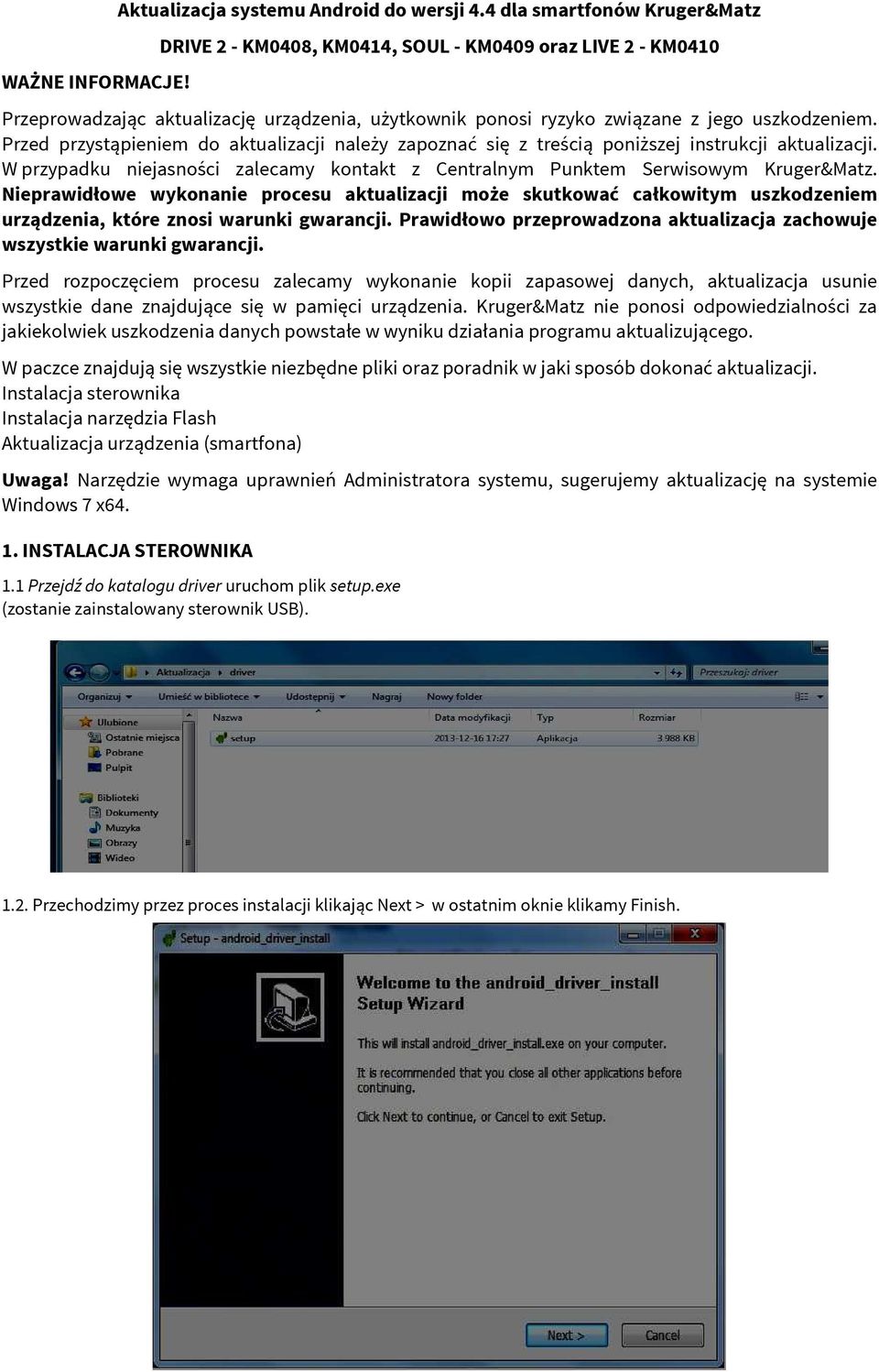 Przed przystąpieniem do aktualizacji należy zapoznać się z treścią poniższej instrukcji aktualizacji. W przypadku niejasności zalecamy kontakt z Centralnym Punktem Serwisowym Kruger&Matz.