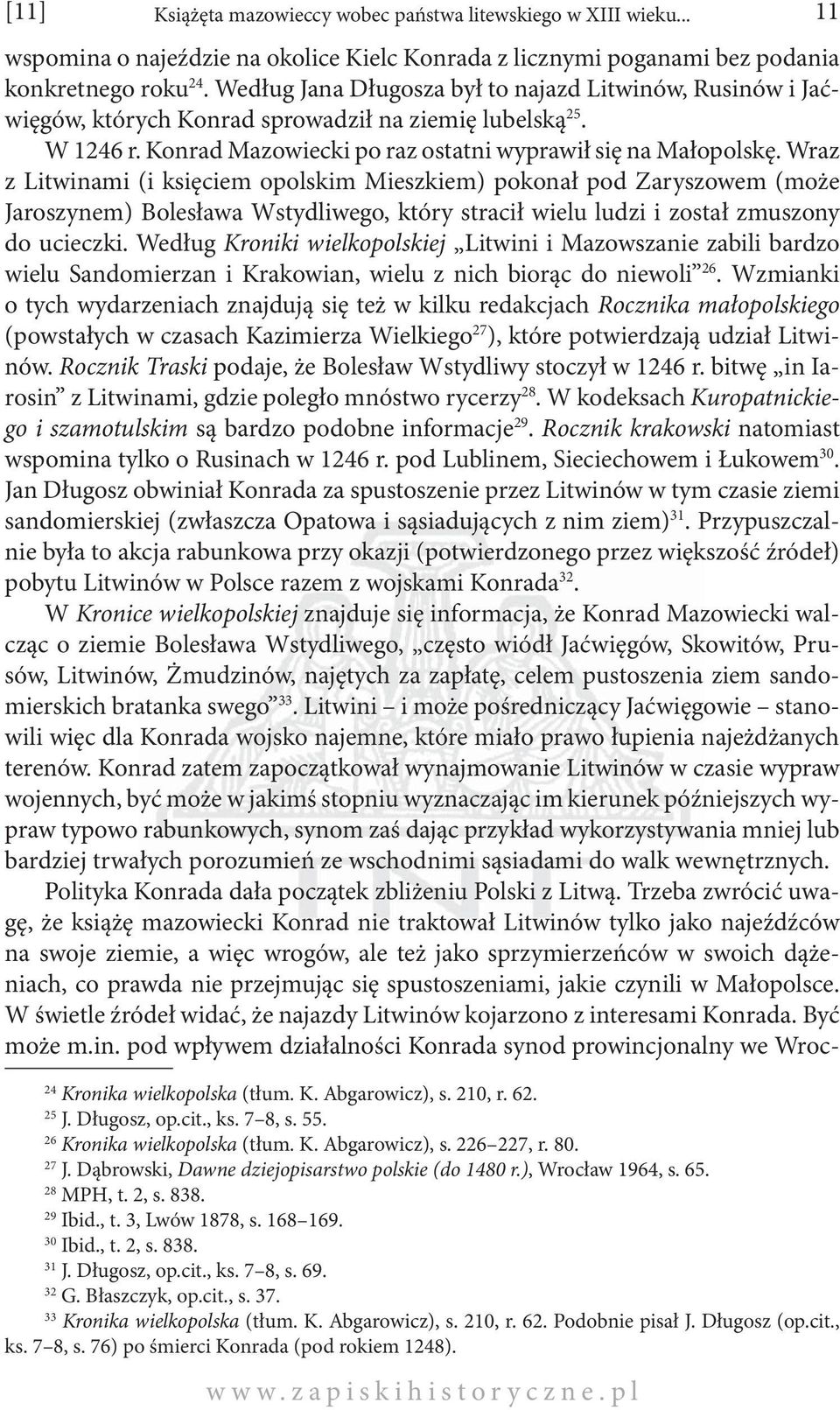 Wraz z Litwinami (i księciem opolskim Mieszkiem) pokonał pod Zaryszowem (może Jaroszynem) Bolesława Wstydliwego, który stracił wielu ludzi i został zmuszony do ucieczki.